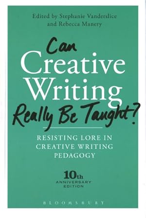 Image du vendeur pour Can Creative Writing Really Be Taught? : Resisting Lore in Creative Writing Pedagogy; 10th Anniversary Edition mis en vente par GreatBookPrices