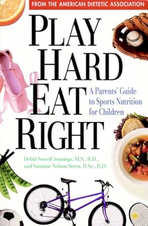 Seller image for Play Hard, Eat Right : A Parent's Guide to Sports Nutrition for Children for sale by GreatBookPrices