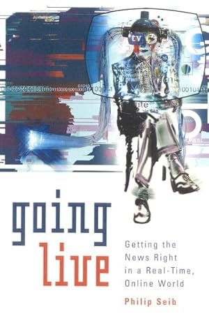 Imagen del vendedor de Going Live : Getting the News Right in a Real-Time, Online World a la venta por GreatBookPrices