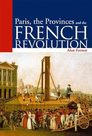 Image du vendeur pour Paris, the Provinces and the French Revolution mis en vente par GreatBookPrices