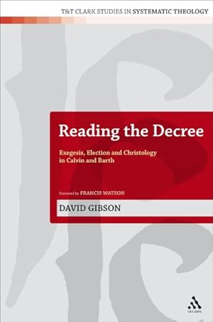 Immagine del venditore per Reading the Decree : Exegesis, Election and Christology in Calvin and Barth venduto da GreatBookPrices
