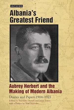 Seller image for Albania's Greatest Friend : Aubrey Herbert and the Making of Modern Albania: Diaries and Papers 1904-1923 for sale by GreatBookPrices