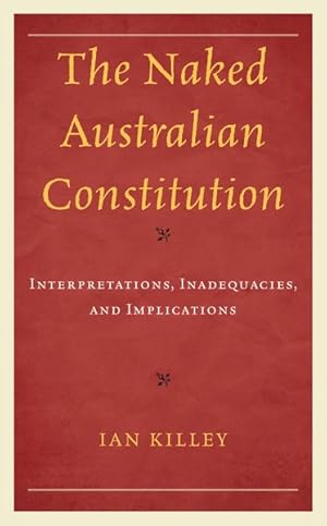 Seller image for Naked Australian Constitution : Interpretations, Inadequacies, and Implications for sale by GreatBookPrices