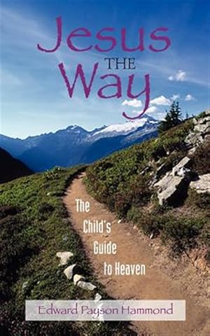 Immagine del venditore per Jesus the Way : The Child's Guide to Heaven venduto da GreatBookPrices