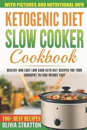 Seller image for Ketogenic Diet Slow Cooker Cookbook: Healthy and Easy Low Carb Keto Diet Recipes for Your Crock Pot to Lose Weight Fast for sale by GreatBookPrices