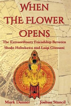 Seller image for When the Flower Opens: The Extraordinary Friendship Between Abbot Shodo Habukawa and Monsignor Luigi Giussani for sale by GreatBookPrices