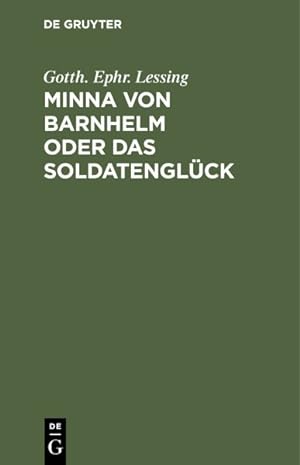 Seller image for Minna Von Barnhelm Oder Das Soldatenglck : Ein Lustspiel in Fnf Aufzgen -Language: german for sale by GreatBookPrices