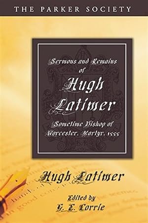 Seller image for Sermons and Remains of Hugh Latimer, Sometime Bishop of Worcester, Martyr, 1555 for sale by GreatBookPrices