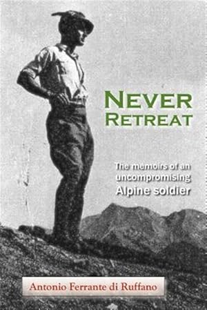 Imagen del vendedor de Never Retreat : The Memoirs of an Uncompromising Alpine Soldier a la venta por GreatBookPrices