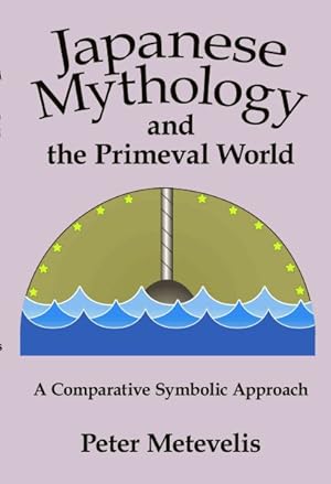 Imagen del vendedor de Japanese Mythology and the Primeval World : A Comparative Symbolic Approach a la venta por GreatBookPrices