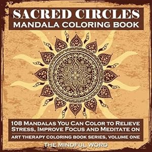 Seller image for Sacred Circles Mandala Coloring Book: 108 Mandalas You Can Color to Relieve Stress, Improve Focus and Meditate On for sale by GreatBookPrices
