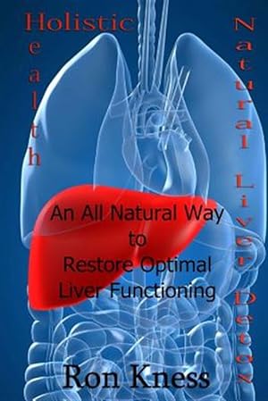 Immagine del venditore per Natural Liver Detox : An All-natural Way to Restore Optimal Liver Functioning venduto da GreatBookPrices