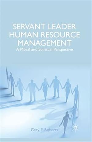 Seller image for Servant Leader Human Resource Management : A Moral and Spiritual Perspective for sale by GreatBookPrices