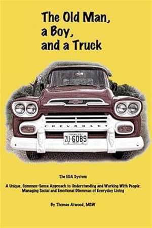 Bild des Verkufers fr Old Man, a Boy, and a Truck : The Eda System, a Unique Common-sense Approach to Understanding and Working With People; Managing Social and Emotional Dilemmas of Everyday Living zum Verkauf von GreatBookPrices