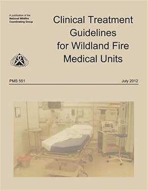 Seller image for Clinical Treatment Guidelines for Wildland Fire Medical Units for sale by GreatBookPrices