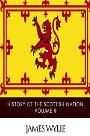 Immagine del venditore per History of the Scottish Nation : From Union of Scots and Picts, A.d. 843, to Death of Alexander III, A.d. 1286 venduto da GreatBookPrices