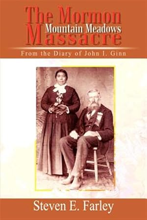 Image du vendeur pour Mormon Mountain Meadows Massacre : From the Diary of John I. Ginn mis en vente par GreatBookPrices