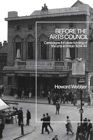 Immagine del venditore per Before the Arts Council : Campaigns for State Funding of the Arts in Britain 1934-44 venduto da GreatBookPrices