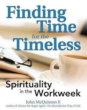 Immagine del venditore per Finding Time for the Timeless : Spirituality for the Workweek venduto da GreatBookPrices