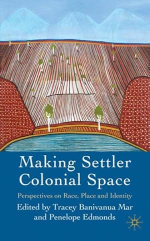 Imagen del vendedor de Making Settler Colonial Space : Perspectives on Race, Place and Identity a la venta por GreatBookPrices