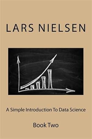 Imagen del vendedor de A Simple Introduction to Data Science: Book Two a la venta por GreatBookPrices