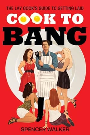 Immagine del venditore per Cook to Bang : The Lay Cook's Guide to Getting Laid venduto da GreatBookPrices