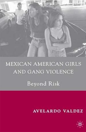 Imagen del vendedor de Mexican American Girls and Gang Violence : Beyond Risk a la venta por GreatBookPrices