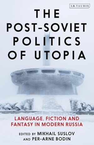 Seller image for Post-Soviet Politics of Utopia : Language, Fiction and Fantasy in Modern Russia for sale by GreatBookPrices