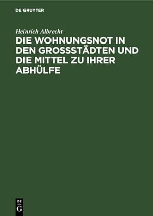 Bild des Verkufers fr Die Wohnungsnot in Den Grossstdten Und Die Mittel Zu Ihrer Abhlfe -Language: german zum Verkauf von GreatBookPrices