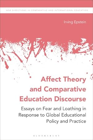 Seller image for Affect Theory and Comparative Education Discourse : Essays on Fear and Loathing in Response to Global Educational Policy and Practice for sale by GreatBookPrices