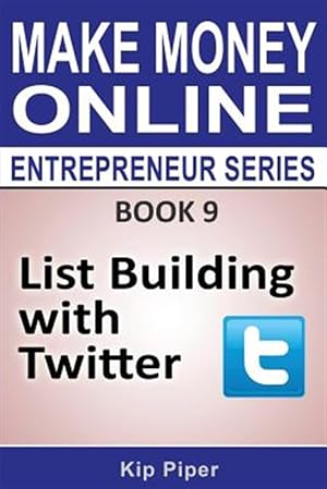 Seller image for List Building with Twitter: Book 9 of the Make Money Online Entrepreneur Seri for sale by GreatBookPrices