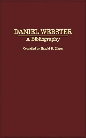 Immagine del venditore per Daniel Webster : A Bibliography venduto da GreatBookPrices