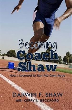 Seller image for Becoming Coach Shaw : How I Learned to Run My Own Race for sale by GreatBookPrices