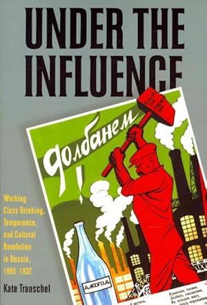 Immagine del venditore per Under the Influence : Working-Class Drinking, Temperance, and Cultural Revolution in Russia, 1895-1932 venduto da GreatBookPrices