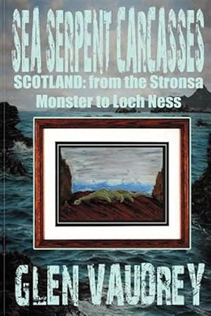 Image du vendeur pour Sea Serpent Carcasses : Scotland - from the Stronsa Monster to Loch Ness mis en vente par GreatBookPrices