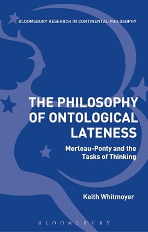 Bild des Verkufers fr Philosophy of Ontological Lateness : Merleau-Ponty and the Tasks of Thinking zum Verkauf von GreatBookPrices