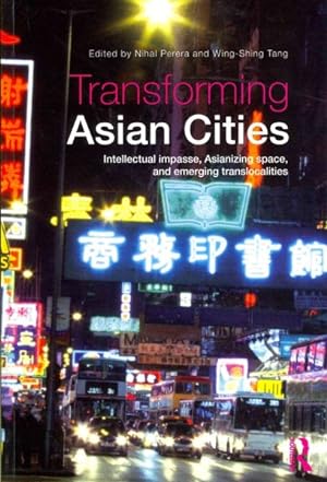 Immagine del venditore per Transforming Asian Cities : Intellectual Impasse, Asianizing Space, and Emerging Translocalities venduto da GreatBookPrices