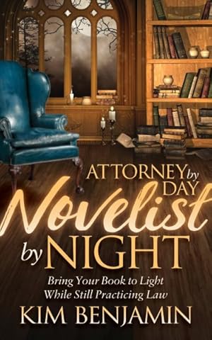 Immagine del venditore per Attorney by Day, Novelist by Night : Bring Your Book to Light While Still Practicing Law venduto da GreatBookPrices