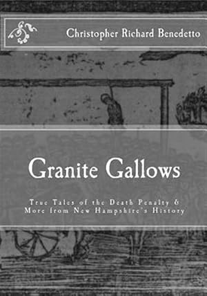 Seller image for Granite Gallows : True Tales of the Death Penalty & More from New Hampshire's H for sale by GreatBookPrices