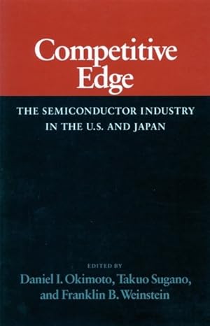 Bild des Verkufers fr Competitive Edge : The Semiconductor Industry in the U.S. and Japan zum Verkauf von GreatBookPrices