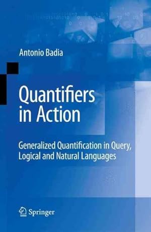 Seller image for Quantifiers in Action : Generalized Quantification in Query, Logical and Natural Languges for sale by GreatBookPrices