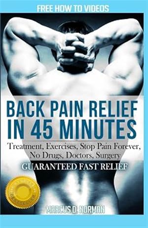 Bild des Verkufers fr Back Pain Relief in 45 Minutes: : Treatment, Exercises, Stop Pain Forever, No Drugs, Doctors, Surgery zum Verkauf von GreatBookPrices