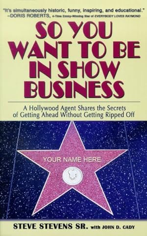 Imagen del vendedor de So You Want To Be In Show Business : A Hollywood Agent Shares The Secrets Of Getting Ahead Without Getting Ripped Off a la venta por GreatBookPrices