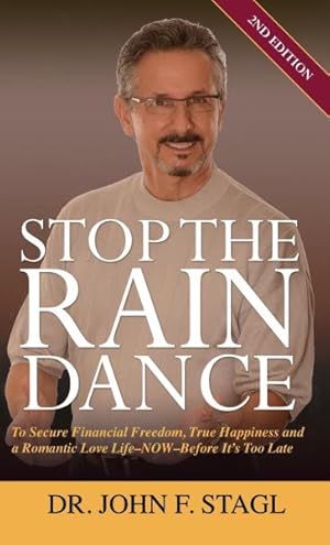 Seller image for Stop the Rain Dance : To Secure Financial Freedom, True Happiness and a Romantic Love Life - Now - Before It's Too Late for sale by GreatBookPrices