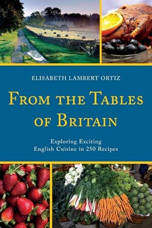 Image du vendeur pour From the Tables of Britain : Exploring Exciting English Cuisine in 250 Recipes mis en vente par GreatBookPrices