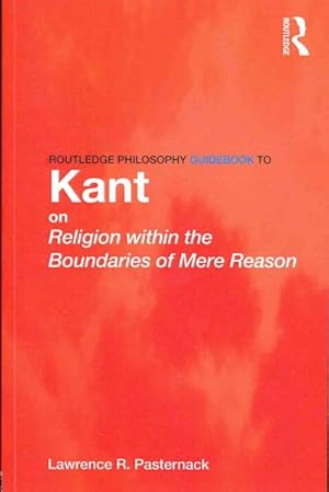 Seller image for Routledge Philosophy Guidebook to Kant on Religion Within the Boundaries of Mere Reason for sale by GreatBookPricesUK