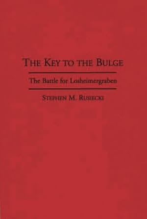 Seller image for Key to the Bulge : The Battle for Losheimergraben for sale by GreatBookPricesUK
