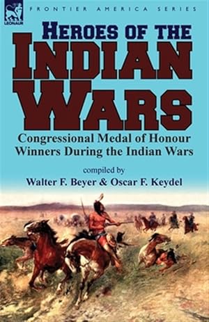 Seller image for Heroes of the Indian Wars: Congressional Medal of Honour Winners During the Indian Wars for sale by GreatBookPrices