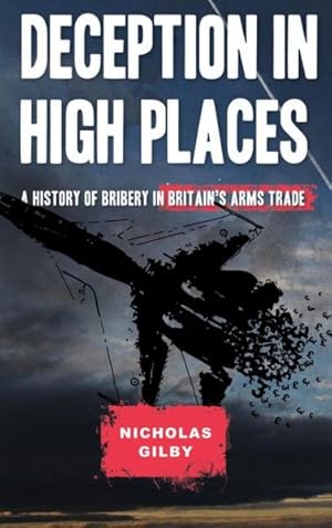 Image du vendeur pour Deception in High Places : A History of Bribery in Britain's Arms Trade mis en vente par GreatBookPricesUK