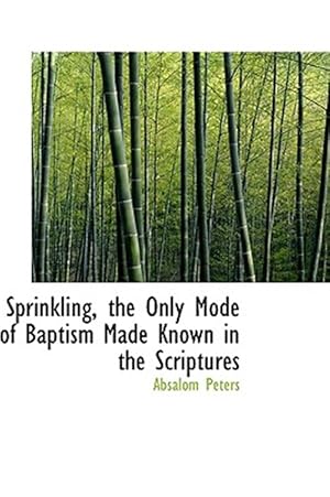 Imagen del vendedor de Sprinkling, the Only Mode of Baptism Made Known in the Scriptures a la venta por GreatBookPrices